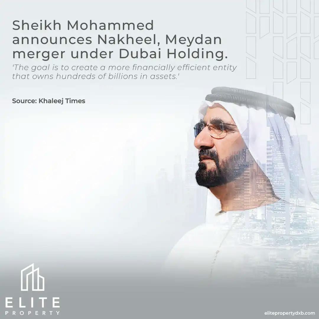 Sheikh Mohammed announces Nakheel, Meydan merger under Dubai holding.